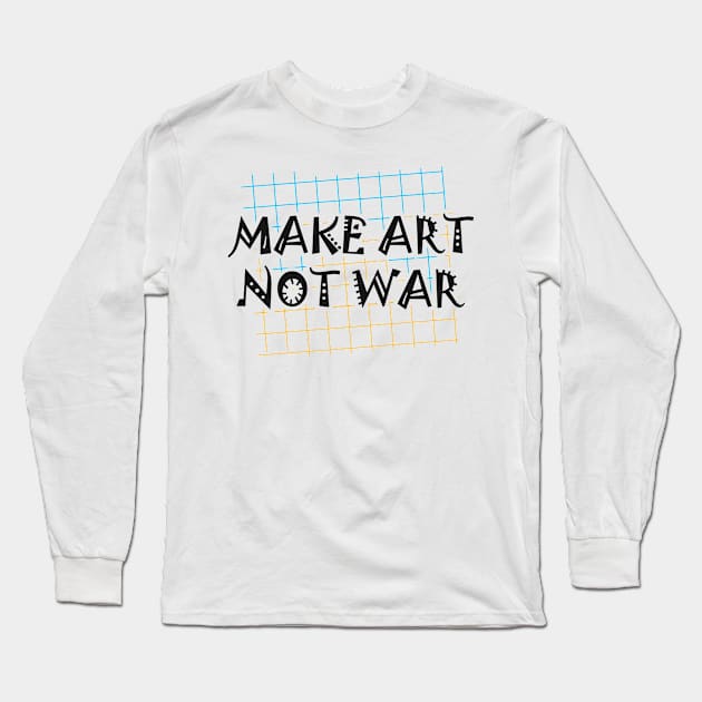 Artist - Make art not war Long Sleeve T-Shirt by KC Happy Shop